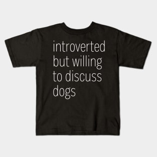 Introverted But Willing To Discuss Dogs Kids T-Shirt